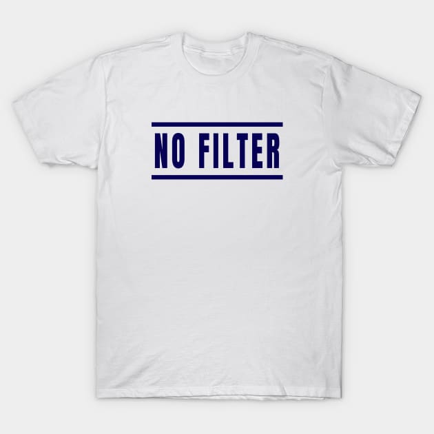 No Filter -  Speak Your Mind Uncensored T-Shirt by tnts